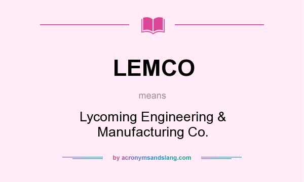 What does LEMCO mean? It stands for Lycoming Engineering & Manufacturing Co.