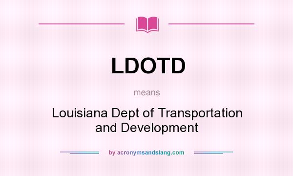 What does LDOTD mean? It stands for Louisiana Dept of Transportation and Development