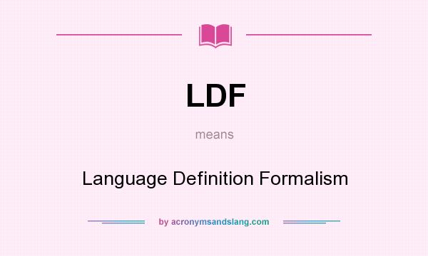 What does LDF mean? It stands for Language Definition Formalism