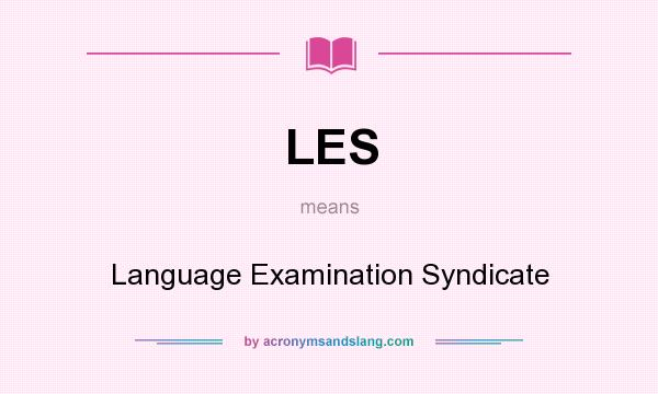 What does LES mean? It stands for Language Examination Syndicate