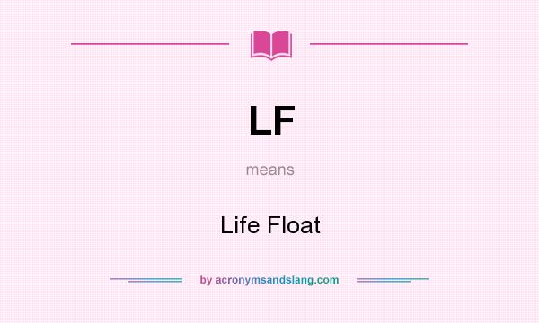 What does LF mean? It stands for Life Float