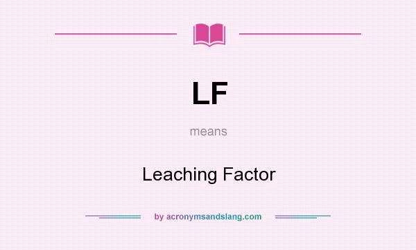 What does LF mean? It stands for Leaching Factor