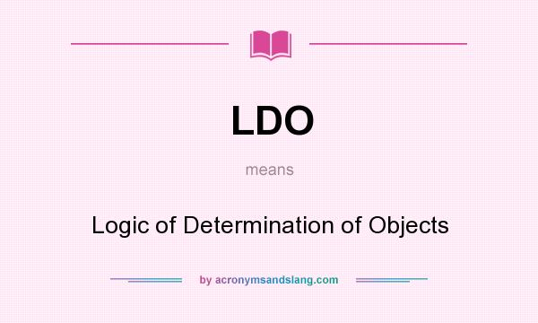 What does LDO mean? It stands for Logic of Determination of Objects