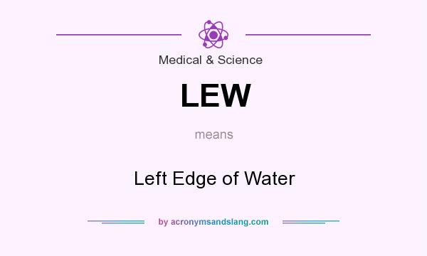 What does LEW mean? It stands for Left Edge of Water