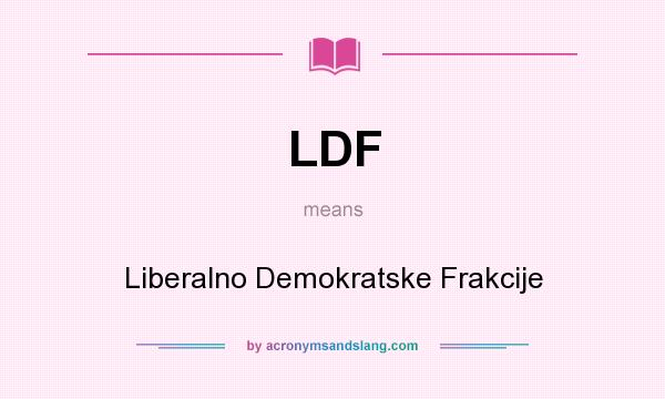 What does LDF mean? It stands for Liberalno Demokratske Frakcije