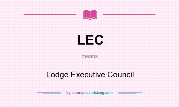 What does LEC mean? It stands for Lodge Executive Council