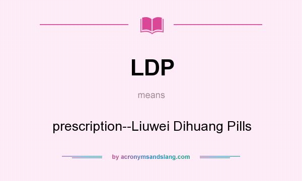 What does LDP mean? It stands for prescription--Liuwei Dihuang Pills