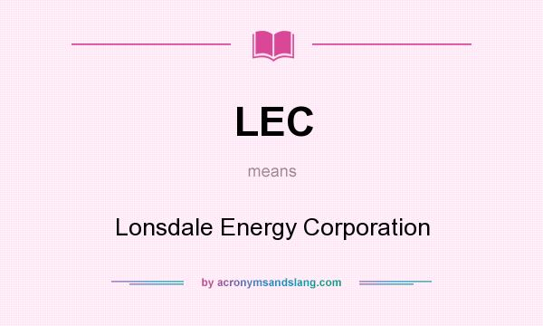 What does LEC mean? It stands for Lonsdale Energy Corporation