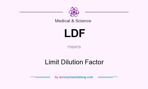 What does LDF mean? It stands for Limit Dilution Factor