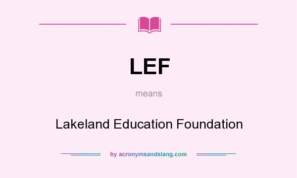 What does LEF mean? It stands for Lakeland Education Foundation