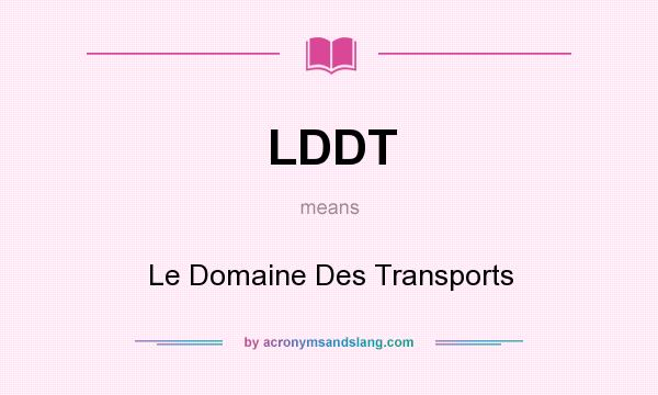 What does LDDT mean? It stands for Le Domaine Des Transports