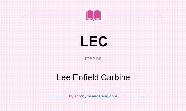 What does LEC mean? It stands for Lee Enfield Carbine