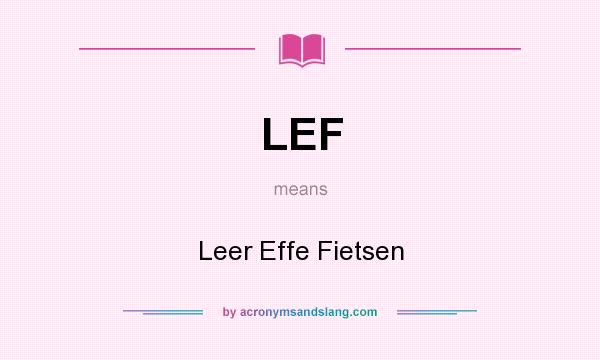 What does LEF mean? It stands for Leer Effe Fietsen