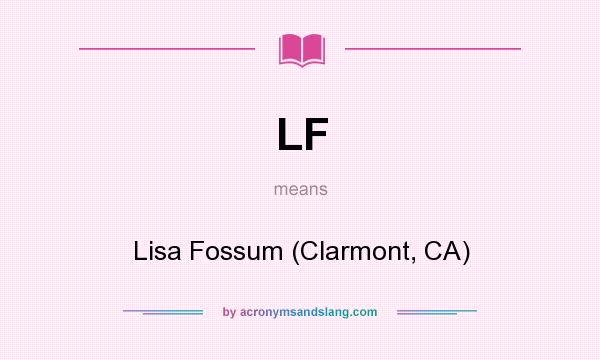 What does LF mean? It stands for Lisa Fossum (Clarmont, CA)