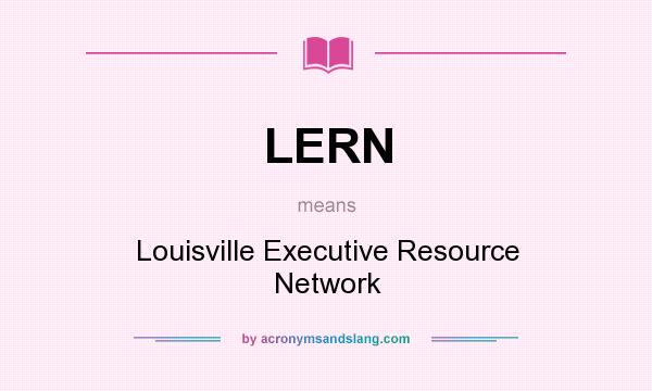What does LERN mean? It stands for Louisville Executive Resource Network