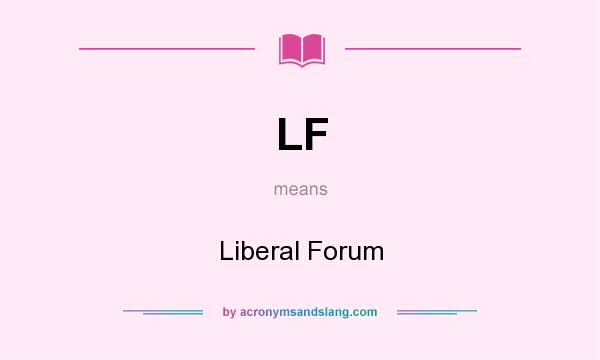 What does LF mean? It stands for Liberal Forum