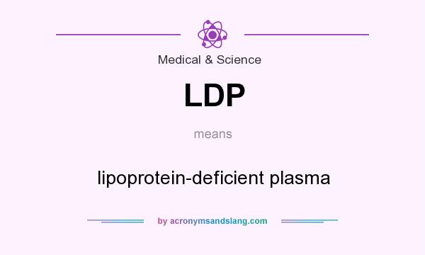 What does LDP mean? It stands for lipoprotein-deficient plasma