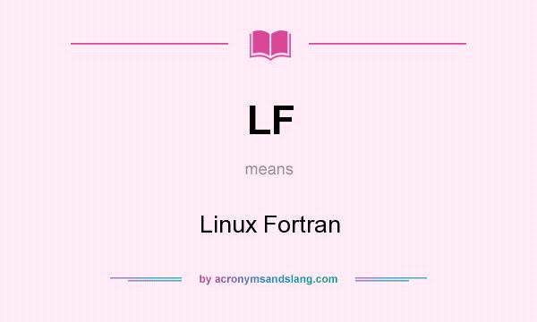 What does LF mean? It stands for Linux Fortran