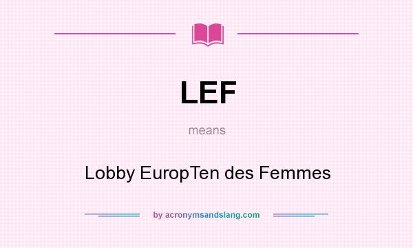 What does LEF mean? It stands for Lobby EuropTen des Femmes