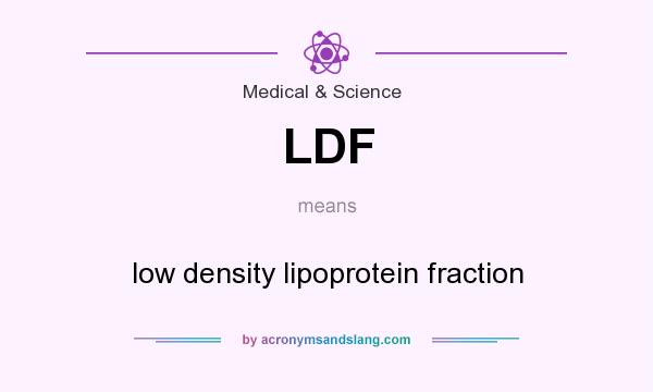 What does LDF mean? It stands for low density lipoprotein fraction