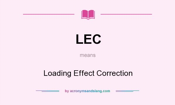 What does LEC mean? It stands for Loading Effect Correction