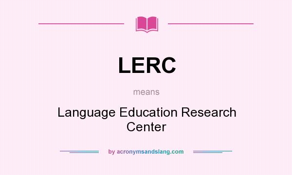 What does LERC mean? It stands for Language Education Research Center