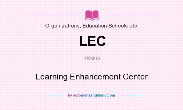 What does LEC mean? It stands for Learning Enhancement Center