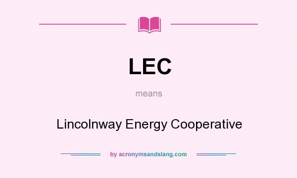 What does LEC mean? It stands for Lincolnway Energy Cooperative