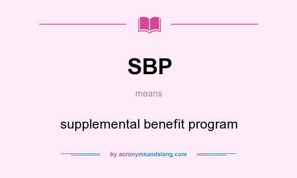 What does SBP mean? It stands for supplemental benefit program