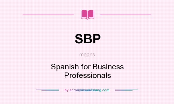 What does SBP mean? It stands for Spanish for Business Professionals