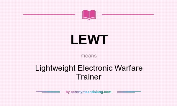 What does LEWT mean? It stands for Lightweight Electronic Warfare Trainer