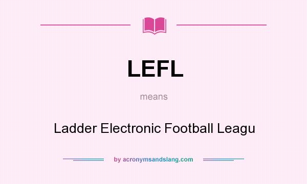 What does LEFL mean? It stands for Ladder Electronic Football Leagu