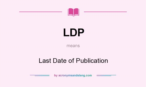What does LDP mean? It stands for Last Date of Publication