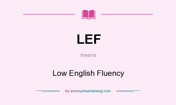 What does LEF mean? It stands for Low English Fluency