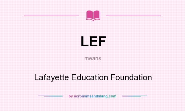 What does LEF mean? It stands for Lafayette Education Foundation