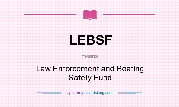 What does LEBSF mean? It stands for Law Enforcement and Boating Safety Fund