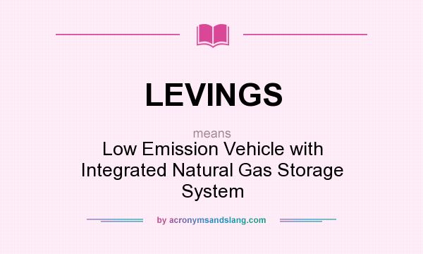 What does LEVINGS mean? It stands for Low Emission Vehicle with Integrated Natural Gas Storage System