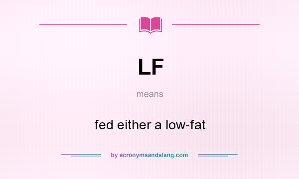 What does LF mean? It stands for fed either a low-fat