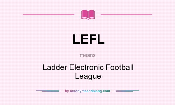 What does LEFL mean? It stands for Ladder Electronic Football League