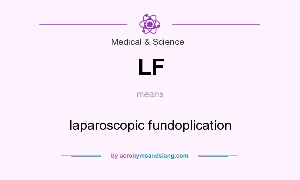 What does LF mean? It stands for laparoscopic fundoplication
