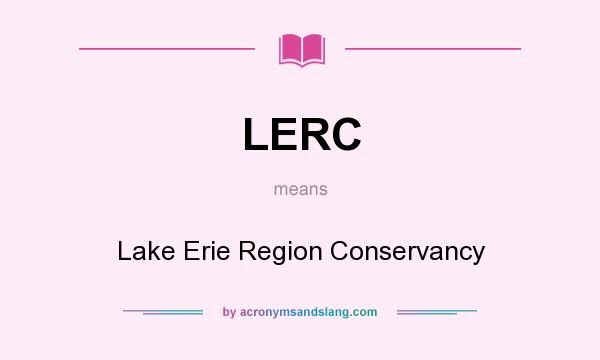 What does LERC mean? It stands for Lake Erie Region Conservancy