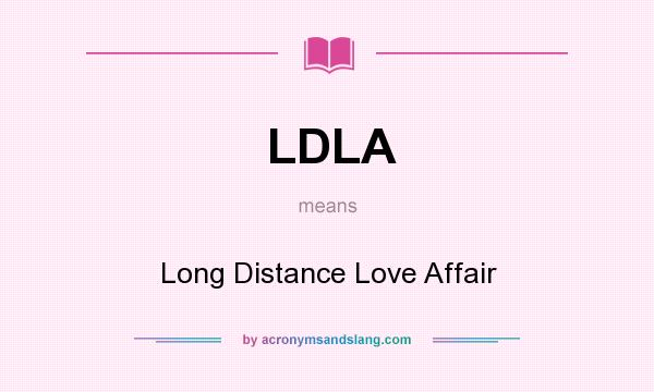 What does LDLA mean? It stands for Long Distance Love Affair