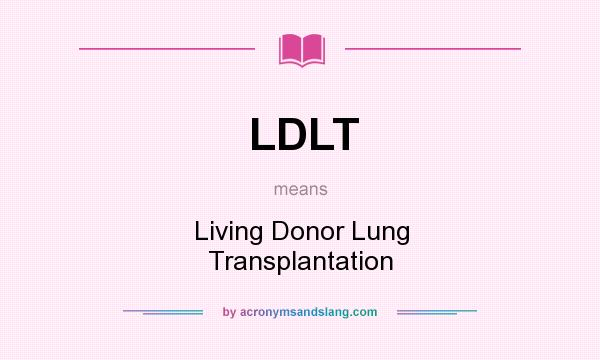 What does LDLT mean? It stands for Living Donor Lung Transplantation