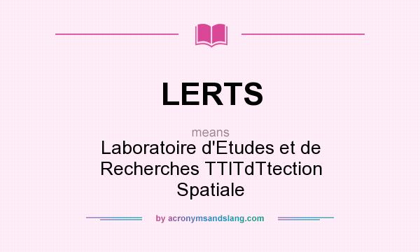 What does LERTS mean? It stands for Laboratoire d`Etudes et de Recherches TTlTdTtection Spatiale