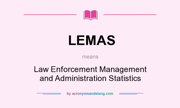 What does LEMAS mean? It stands for Law Enforcement Management and Administration Statistics