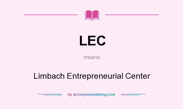 What does LEC mean? It stands for Limbach Entrepreneurial Center