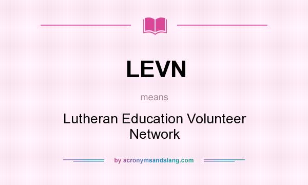 What does LEVN mean? It stands for Lutheran Education Volunteer Network