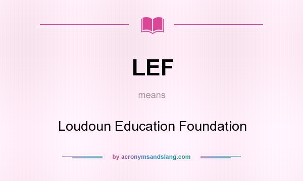 What does LEF mean? It stands for Loudoun Education Foundation