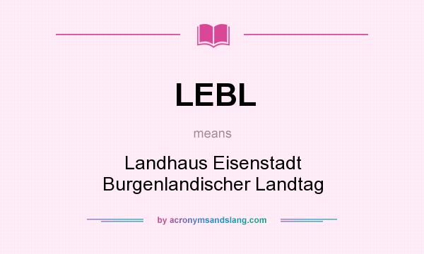 What does LEBL mean? It stands for Landhaus Eisenstadt Burgenlandischer Landtag