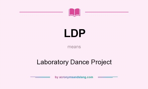 What does LDP mean? It stands for Laboratory Dance Project